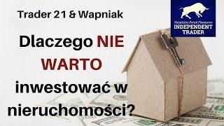 Trader21 & Wapniak  - dlaczego NIE WARTO inwestować w nieruchomości