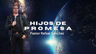Hijos de Promesa -Pastor Rafael Sánchez-