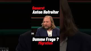 Migration ? Anton Hofreiter genervt ! Dumme Frage ?