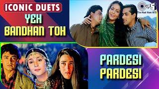 Yeh Bandhan Toh X Pardesi Pardesi Jana Nahi | Bollywood Songs | 90's Evergreen Songs | Iconic Duets