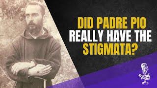 Did Padre Pio REALLY have the stigmata?