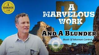 "A Marvelous Work and A Blunder" | Mormonism Live: 164