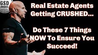 Real Estate Agents Are Getting CRUSHED (7 Things You MUST Do To Succeed Right Now)!