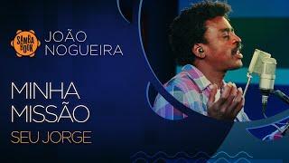 Minha Missão - Seu Jorge (Sambabook João Nogueira)
