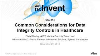 AWS re:Invent 2016: Common Considerations for Data Integrity Controls in Healthcare (SEC314)