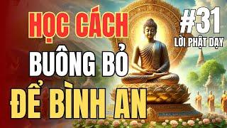 Học Cách Buông Bỏ Để Sống Bình An | Triết Lý Phật Pháp Trong Cuộc Sống Hiện Đại