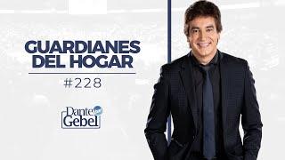 Dante Gebel #228 | Guardianes del hogar