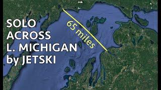 Solo Lake Michigan Crossing by Jet Ski - Charlevoix to Manistique