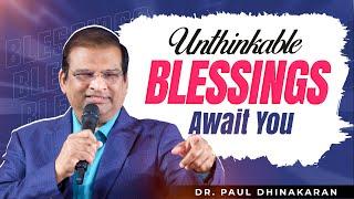 Unthinkable Blessings Await You | Dr. Paul Dhinakaran | Jesus Calls