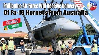 PHILIPPINE AIR FORCE WILL RECEIVE DELIVERY OF FA-18 HORNETS FROM AUSTRALIA