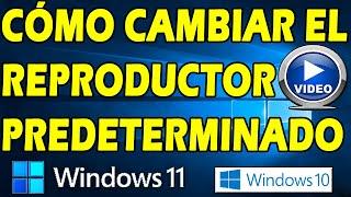 HOW TO CHANGE THE DEFAULT VIDEO PLAYER IN WINDOWS 11 AND 10 