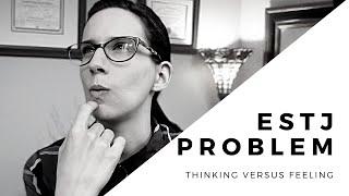 The ESTJ Problem || Thinking versus Feeling