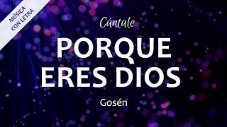 C0358 PORQUE ERES DIOS - Gosén (Letra)