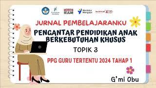 JURNAL PEMBELAJARANKU TOPIK 3 PENGANTAR PENDIDIKAN ANAK BERKEBUTUHAN KHUSUS-PPG GURU TERTENTU 2024