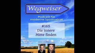 #165 Die innere Mitte finden - Wegweiser, der Podcast für moderne Spiritualität