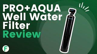 PRO+AQUA Whole House Water Filter System For Well Water Review