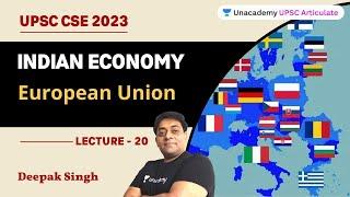 Indian Economy for UPSC CSE 2023 | European Union | Deepak Kumar Singh | Unacademy UPSC Articulate