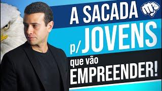 A GRANDE SACADA PARA JOVENS QUE SONHAM EMPREENDER E TER SUCESSO