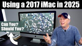 Können Sie im Jahr 2025 einen 27" iMac aus dem Jahr 2017 verwenden? Und noch wichtiger: Sollten S...