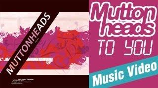 Muttonheads - To You (Original Video Music HQ)