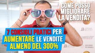 Come posso migliorare la vendita? 7 consigli pratici per aumentare le vendite almeno del 300%.