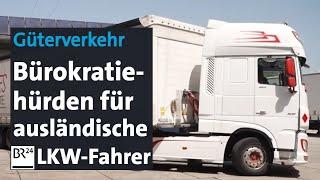 Güterverkehr: Bürokratiehürden für LKW-Fahrer aus dem Ausland | BR24