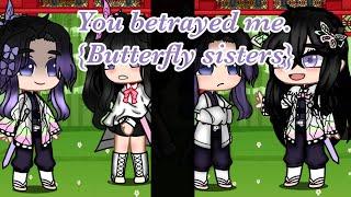 {You betrayed me} {Demon slayer gacha club butterfly sisters} {Manga spoilers + flash warning}