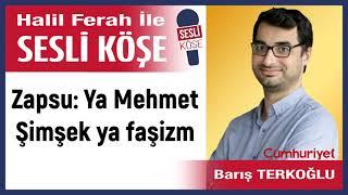 Barış Terkoğlu: 'Zapsu: Ya Mehmet Şimşek ya faşizm' 02/09/24 Halil Ferah ile Sesli Köşe