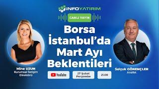 Borsa İstanbul’da Mart Ayı Beklentileri | Selçuk Gönençler Yorumluyor | İnfo Yatırım