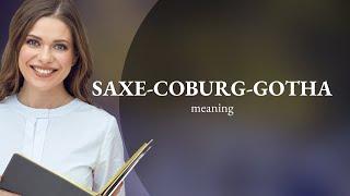 Saxe-coburg-gotha | what is SAXE-COBURG-GOTHA meaning