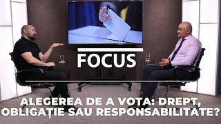 Alegerea de a Vota: Drept, Obligație sau Responsabilitate? / Focus cu Roman Țabur, ediția 217