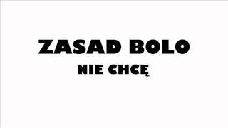 Zasad Bolo - Nie Chcę