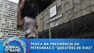 Troca na presidência da Petrobras é dada como “questão de dias”, avaliam fontes | Jornal da Band