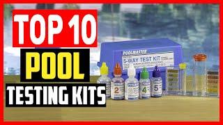 Top 10 Best Pool Testing Kits Reviews of 2024