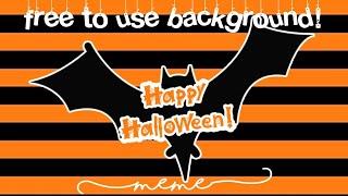 『 BACKGROUND 』  Happy Halloween Meme — Free To Use! (◍•ᴗ•◍)*。