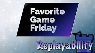 Favorite Game Friday Replayability