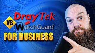 Draytek vs WatchGuard for Business: The Ultimate Firewall Comparison