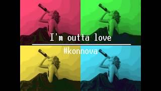 #konnova - I'm outta love (Anastasia cover)