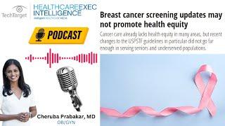 Breast Cancer Screening Updates May Not Promote Health Equity - PODCAST - HealthCareExecIntelligence