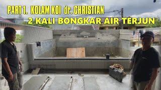 PART 1. KOLAM KOI dr. CHRISTIAN - 2 KALI BONGKAR AIR TERJUN