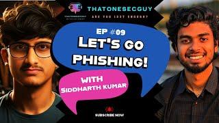 Let's Go Phishing | Siddharth Kumar x Harshil Shah | ThatOneSecGuy's Podcast EPISODE 09 ( #009 )