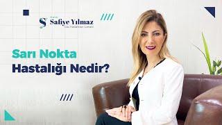 Sarı Nokta Hastalığı Nedir? - Prof. Dr. Safiye Yılmaz