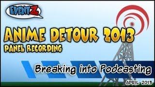 Breaking Into Podcasting - Anime Detour 2013 (Part 1)