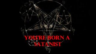 You're Born a Satanist