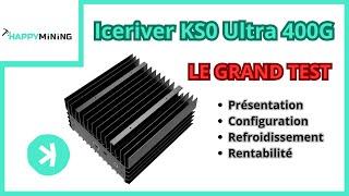 Iceriver KS0 Ultra 400G : Le grand test (présentation, config, refroidissement, rentabilité)
