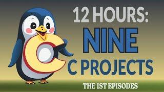 12h of 9 different C Projects: The 1st episodes