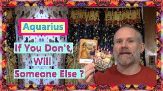 Aquarius - If You Don't, Will Someone Else ?