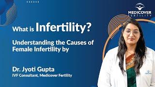 What is Infertility? Understanding the Causes of Female Infertility by Dr. Jyoti Gupta