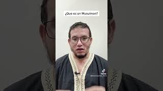 ¿Que es un Musulman?”