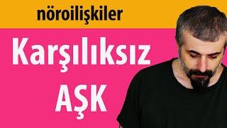 Karşılıksız Aşk - Nöroilişkiler